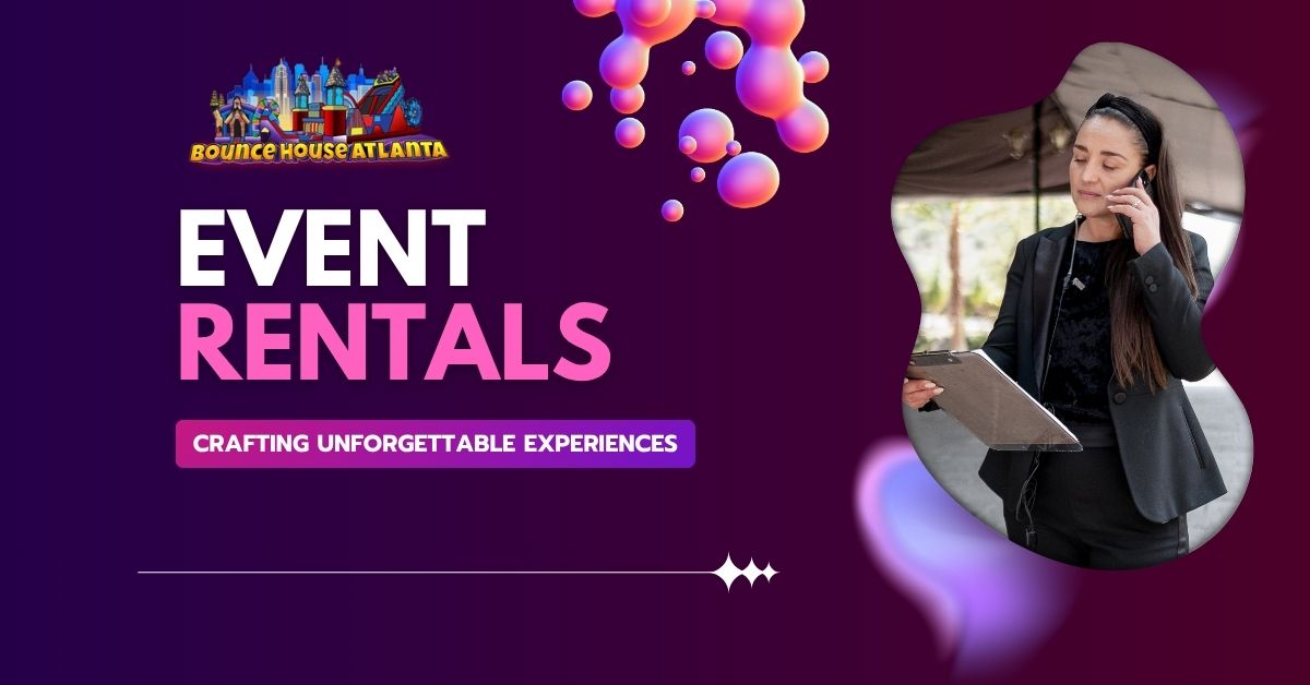 choosing event rentals - Bounce House Atlanta 2026